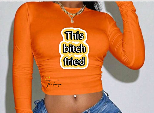 " This Bitch Fried" Long Sleep Crop Top